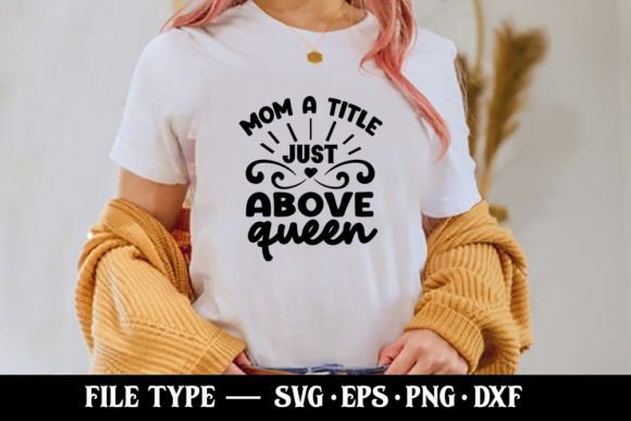 Download Mom a Title Just Above Queen - SVG - Above Collection