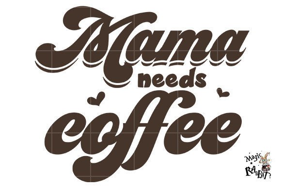 Download Mama Needs Coffee ,Coffee Sublimation - Mama Collection