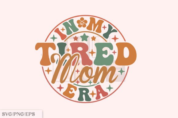 Download Funny Mama PNG, in My Tired Mom Era SVG - Mama Collection
